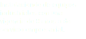 Instalacionde de equipos industriales con una vigencia de 8 años a de servicio empresarial.